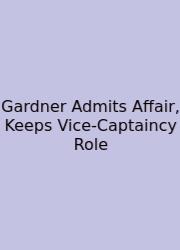 Gardner Admits Affair, Keeps Vice-Captaincy Role