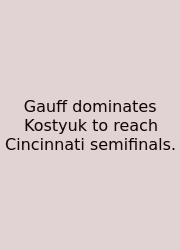 Gauff Dominates Kostyuk To Reach Cincinnati Semifinals.