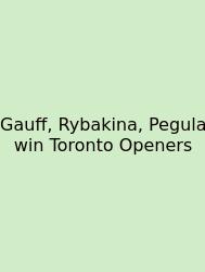 Gauff, Rybakina, Pegula Win Toronto Openers