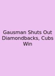 Gausman Shuts Out Diamondbacks, Cubs Win
