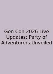 Gen Con 2026 Live Updates: Party Of Adventurers Unveiled