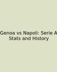 Genoa Vs Napoli: Serie A Stats And History
