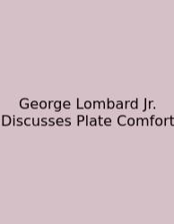 George Lombard Jr. Discusses Plate Comfort