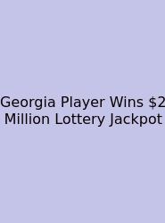 Georgia Player Wins $2 Million Lottery Jackpot