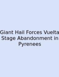 Giant Hail Forces Vuelta Stage Abandonment In Pyrenees