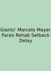 Giants' Marcelo Mayer Faces Rehab Setback Delay