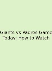 Giants Vs Padres Game Today: How To Watch