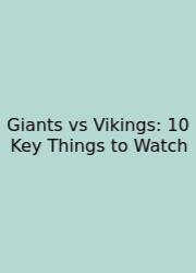 Giants Vs Vikings: 10 Key Things To Watch