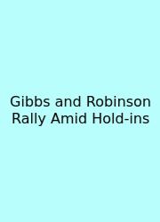 Gibbs And Robinson Rally Amid Hold-ins