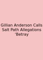 Gillian Anderson Calls Salt Path Allegations ‘Betray