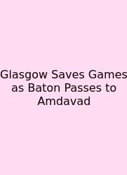Glasgow Saves Games As Baton Passes To Amdavad