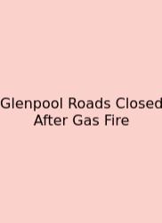 Glenpool Roads Closed After Gas Fire