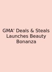 GMA' Deals & Steals Launches Beauty Bonanza