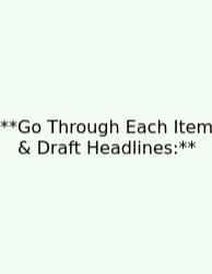 **Go Through Each Item & Draft Headlines:**