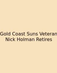 Gold Coast Suns Veteran Nick Holman Retires