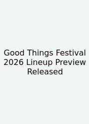 Good Things Festival 2026 Lineup Preview Released