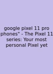 Google Pixel 11 Pro Phones