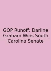 GOP Runoff: Darline Graham Wins South Carolina Senate