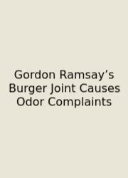 Gordon Ramsay’s Burger Joint Causes Odor Complaints