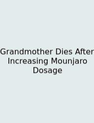 Grandmother Dies After Increasing Mounjaro Dosage