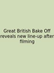 Great British Bake Off Reveals New Line-up After Filming