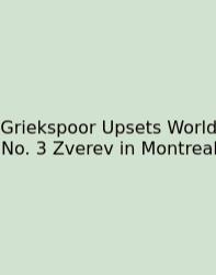 Griekspoor Upsets World No. 3 Zverev In Montreal