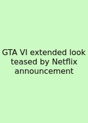 GTA VI Extended Look Teased By Netflix Announcement