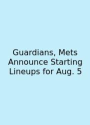 Guardians, Mets Announce Starting Lineups For Aug. 5
