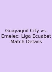 Guayaquil City Vs. Emelec: Liga Ecuabet Match Details