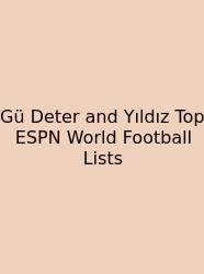 Gü Deter And Yıldız Top ESPN World Football Lists