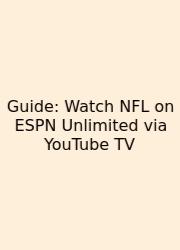 Guide: Watch NFL On ESPN Unlimited Via YouTube TV