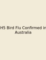 H5 Bird Flu Confirmed In Australia