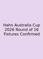 Hahn Australia Cup 2026 Round Of 16 Fixtures Confirmed