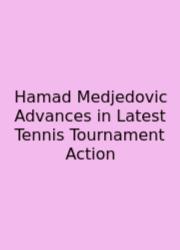 Hamad Medjedovic Advances In Latest Tennis Tournament Action