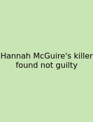 Hannah McGuire's Killer Found Not Guilty