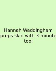 Hannah Waddingham Preps Skin With 3‑minute Tool