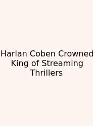 Harlan Coben Crowned King Of Streaming Thrillers