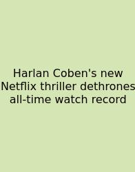Harlan Coben's New Netflix Thriller Dethrones All-time Watch Record