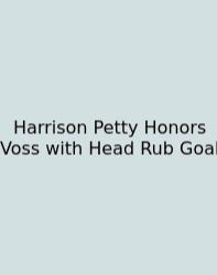 Harrison Petty Honors Voss With Head Rub Goal