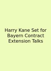 Harry Kane Set For Bayern Contract Extension Talks