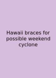 Hawaii Braces For Possible Weekend Cyclone