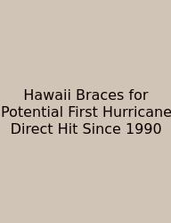Hawaii Braces For Potential First Hurricane Direct Hit Since 1990