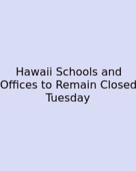 Hawaii Schools And Offices To Remain Closed Tuesday