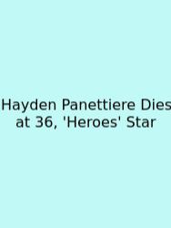 Hayden Panettiere Dies At 36, 'Heroes' Star