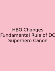 HBO Changes Fundamental Rule Of DC Superhero Canon