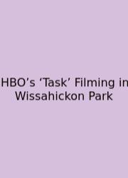 HBO’s ‘Task’ Filming In Wissahickon Park