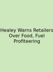 Healey Warns Retailers Over Food, Fuel Profiteering