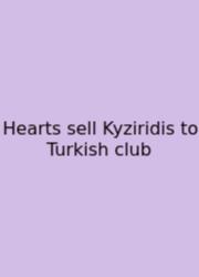 Hearts Sell Kyziridis To Turkish Club