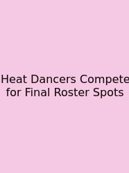 Heat Dancers Compete For Final Roster Spots