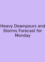 Heavy Downpours And Storms Forecast For Monday